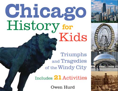 "Chicago History for Kids" by Owen J. Hurd